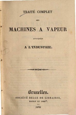 Traité complet des machines a vapeur appliquées a l'industrie