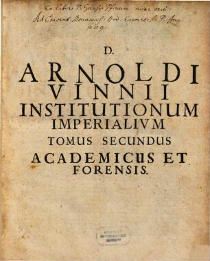 Arnoldi Vinnii, Iurisconsulti Clarissimi, In Quatuor Libros Institutionum Imperialium Commentarius Academicus Et Forensis