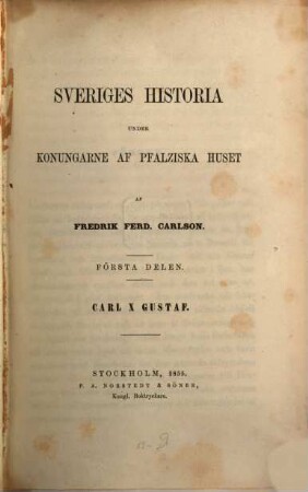 Sveriges historia under Konungarde af Pfalziska huset. 1, Carl X Gustaf