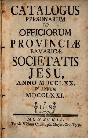 Catalogus personarum et officiorum Provinciae Bavaricae Societatis Jesu. 1771