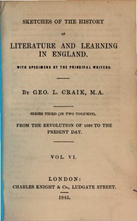 Sketches of the history of literature and learning in England : With specimens of the principal writers. Vol. VI, Series third