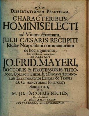 Dissertationem practicam, de characteribus hominis electi ad vitam aeternam, Julii Caesaris recupiti Jesuitae neapolitani commentarium de hoc argumento