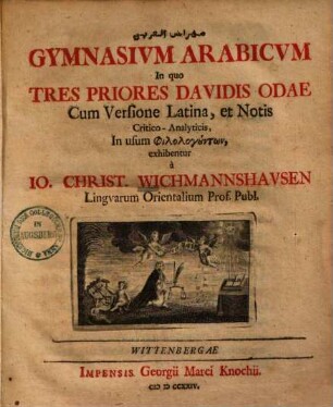 Gymnasium arabicum : in quo tres priores Davidis odae ; cum versione latina et notis critico-analyticis, in usum philologentōn exhibentur