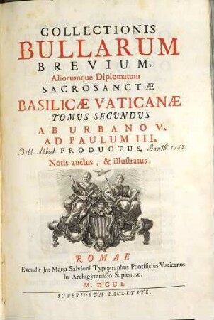 Collectionis Bullarum Sacrosanctae Basilicae Vaticanae Tomus ... : Notis auctus, & illustratus, 2. Ab Urbano V. Ad Paulum III. Productus
