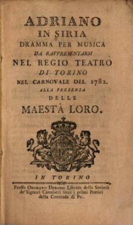 Adriano In Siria : dramma per musica da rappresentarsi nel Regio Teatro di Torino nel carnovale del 1782 alla presenza delle maestà loro