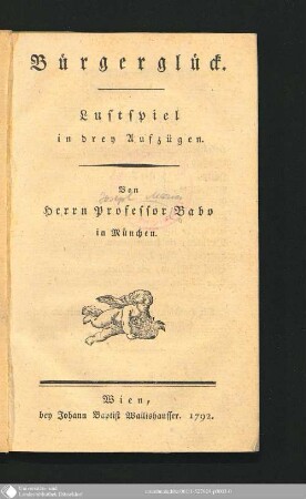 Bürgerglück : Lustspiel in drey Aufzügen