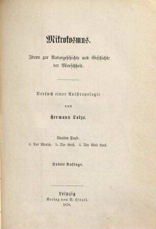 Mikrokosmus : Ideen zur Naturgeschichte und Geschichte der Menschheit ; Versuch einer Anthropologie, 2. 4. Der Mensch, 5. Der Geist, 6. Der Welt Lauf
