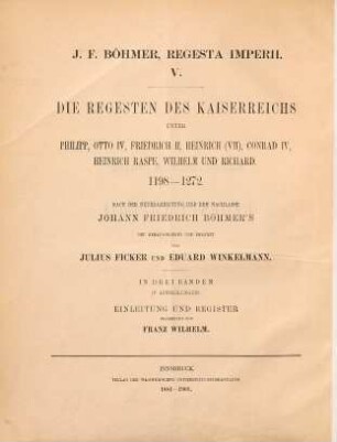 Regesta imperii, 5,1,[1]. Die Regesten des Kaiserreichs unter Philipp, Otto IV., Friedrich II., Heinrich (VII.), Conrad IV., Heinrich Raspe, Wilhelm und Richard 1198 - 1272 ; 1, Kaiser und Könige ; [1]