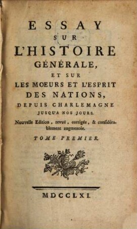 Essay Sur L'Histoire Générale, Et Sur Les Moeurs Et L'Esprit Des Nations : Depuis Charlemagne Jusqu'a Nos Jours, 1