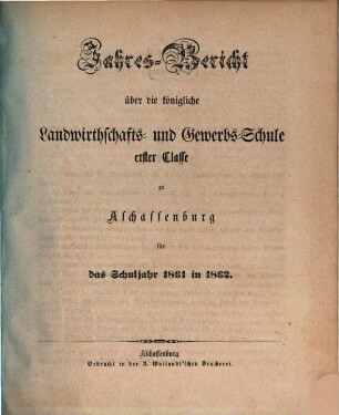 Jahres-Bericht über die K. Landwirthschafts- und Gewerbs-Schule I. Cl. zu Aschaffenburg im Untermainkreise : für das Schuljahr ... 1861/62 = Lfg. 13