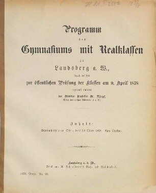 Programm des Gymnasiums mit Realklassen zu Landsberg an der Warthe : für das Schuljahr von Ostern ... bis Ostern .... 1877/78