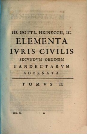 Elementa Iuris Civilis secundum ordinem Pandectarum. 2