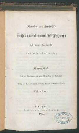 Alexander von Humboldts Reise in die Aequinoctial-Gegenden des neuen Continents / In deutscher Bearbeitung von Hermann Hauff. Nach der Anordnung u. unter Mitw. d. Verf. - Einzige v. A. v. Humboldt anerkannte Ausg. in dt. Sprache. - Bd 1 Enth.: Bd 2