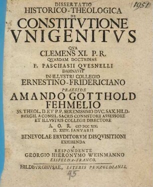 Dissertatio Historico-Theologica De Constitvtione Vnigenitvs Qva Clemens XI. P.R. Qvasdam Doctrinas P. Paschasii Qvesnelli Damnavit