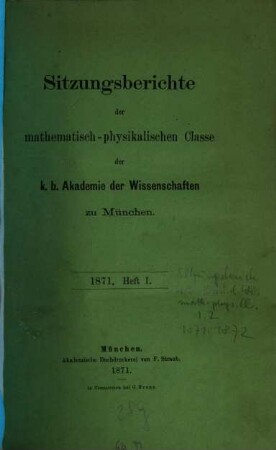 Sitzungsberichte der Bayerischen Akademie der Wissenschaften zu München, Mathematisch-Physikalische Klasse. 1, 1. 1871