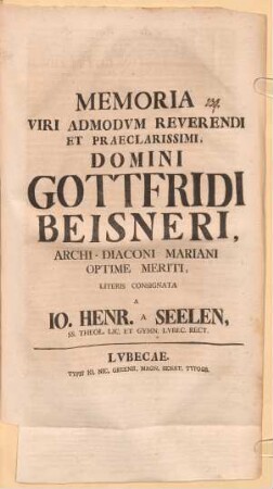 Memoria V. A. R. Gottfr. Beisneri, Archidiac. Mariani consignata litteris a Jo. Henr. a Seelen