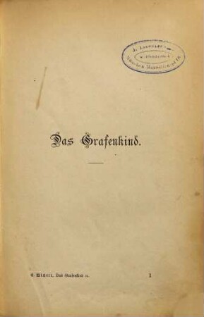 Das Grafenkind und andere Novellen : Von Ernst Wichert. (Inhalt: Das Grafenkind. - Ein Wohlthäter. - Galeotto in Deutschland.)