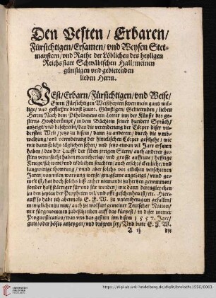 Den Besten / Erbaren / Fürsichtigen / Ersamen / vnd Weysen Stetmaystern / vnd Rathe der Löblichen des heyligen Reichsstatt Schwäbischen Hall / meinen günstigen vnd gebietenden lieben Herrn