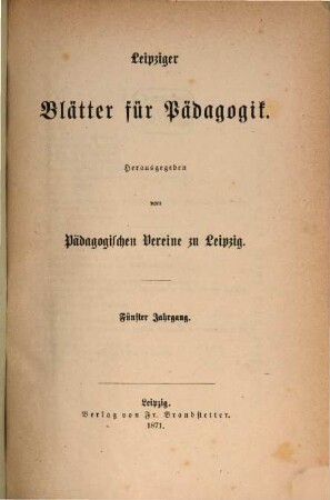 Leipziger Blätter für Pädagogik. 5. 1871