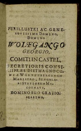 Perillustri Ac Generosissimo Domino, Domino Wolfgango Georgio, Comitiin Castel [...]