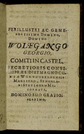 Perillustri Ac Generosissimo Domino, Domino Wolfgango Georgio, Comitiin Castel [...]