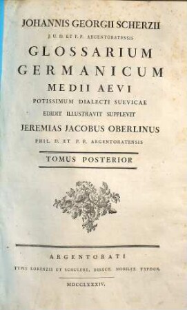 Johannis Georgii Scherzii J.U.D. Et P.P. Argentoratensis Glossarium Germanicum Medii Aevi Potissimum Dialecti Suevicae, Tomus Posterior