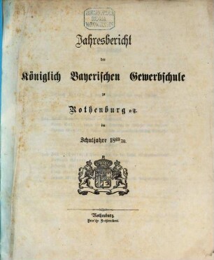 Jahresbericht der königlichen Gewerbschule und der Gewerblichen Fortbildungsschule zu Rothenburg ob der Tauber : im Schuljahre .... 1869/70 = 5