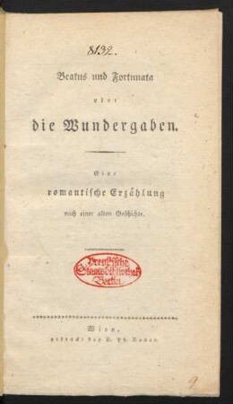 Beatus und Fortunata oder die Wundergaben : Eine romantische Erzählung nach einer alten Geschichte