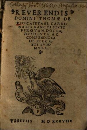 Reverendis. Domini Thomae de Vio Caietani, Cardinalis Sancti Sixti perquam docta, resoluta ac compendiosa de peccatis summula