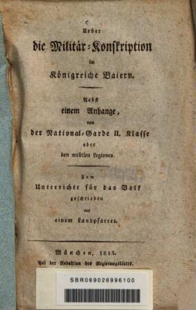 Ueber die Militär-Konskription im Königreiche Baiern : nebst e. Anh., von d. National-Garde II. Kl. oder d. mobilen Legionen