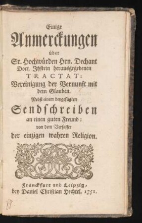 Einige Anmerckungen über Sr. Hochwürden Hrn. Dechant Doct. Itzstein herausgegebenen Tractat: Vereinigung der Vernunft mit dem Glauben : Nebst einem beygefügten Sendschreiben an einen guten Freund