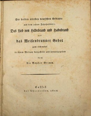 Die beiden ältesten deutschen Gedichte aus dem achten Jahrhundert: das Lied von Hildebrand und Hadubrand und das Weißenbrunner Gebet