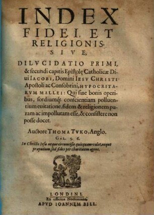 Index fidei et religionis sive dilucidatio primi & secundi capitis epistolae catholicae Divi Jacobi