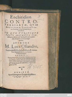 Enchiridion Controversiarum, Quae Augustanae Confessionis Theologis cum Anabaptistis intercedunt : In Quo Utriusque Partis Argumenta Candide proponuntur, & Paralogismi Adversariorum, breviter ac nervose dissolvuntur