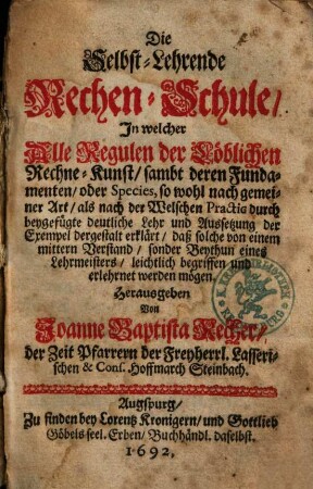 Die Selbst-Lehrende Rechen-Schule : In welcher Alle Regulen der Löblichen Rechne-Kunst ... erklärt ...