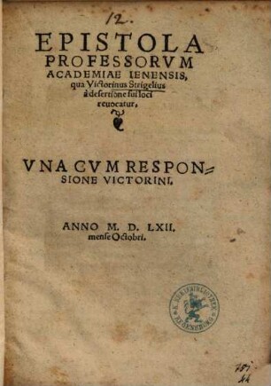 Epistola Professorum Academiae Ienensis,qua Victorinus Strigelius à desertione sui loci revocatur
