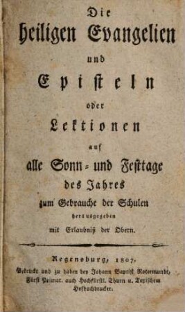 Die heiligen Evangelien und Episteln oder Lektionen auf alle Sonn- und Festtage des Jahres : zum Gebrauche der Schulen