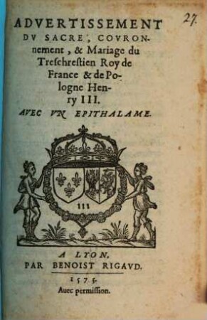 Advertissement Dv Sacre, Covronnement, & Mariage du Treschrestien Roy de France & de Pologne Henry III. : Avec Vn Epithalame