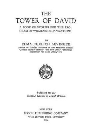 The tower of David : a book of stories for the program of women's organizations / by Elma Ehrlich Levinger