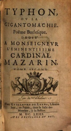 Les oevvres de Monsievr Scarron, 2. Typhon, Ov La Gigantomachie : Poeme Burlesque ; Dedié A Monseignevr L'Eminentissime Cardinal Mazarin