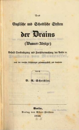 Das Englische und Schottische System der Drains (Wasser-Abzüge) behufs Trockenlegung und Fruchtbarmachung der Aecker