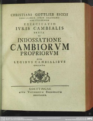 Christiani Gottlieb Riccii ... Exercitatio Iuris Cambialis Sexta De Indossatione Cambiorum Propriorum Cum Legibus Cambialibus Collata