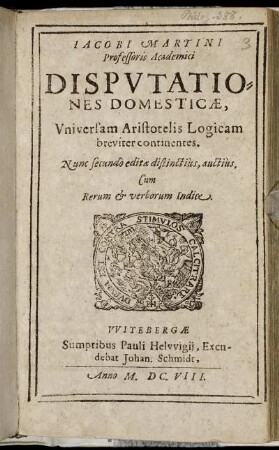 Jacobi Martini Professoris Academici Disputationes Domesticae, Universam Aristotelis Logicam breviter continentes