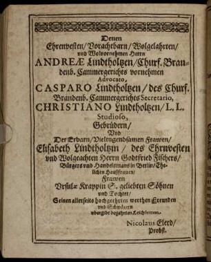 Denen Ehrenvesten/ Vorachtbarn/ Wohlgelahrten/ und Volvornemen Herrn Andreæ Lindtholzen/Churf. Brandenb. Cammergerichts vornehmen Advocato, ...