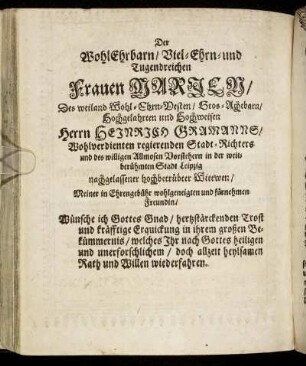 Der Wohl Erbarn/ Viel-Ehrn- und Tugendreichen Frauen Marien/ [...] Hochgelahrten und Hochweisen Herrn Heinrich Grumanns/ [...] nachgelassener hochbetrübter Wittwen/ [...]