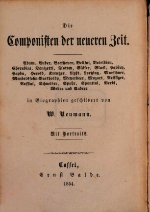 Die Componisten der neueren Zeit : Adam, Auber, Beethoven, Bellini, Boieldieu, Cherubini, Donizetti, Flotow, Gläser, Gluck, Halévy, Haydn, Herold, Kreutzer, Liszt, Lortzing, Marschner, Mendelssohn-Bartholdy, Meyerbeer, Mozart, Reissiger, Rossini, Schneider, Spohr, Spontini, Verdi, Weber und andere, [1]. Felix Mendelsohn-Bartholdy : eine Biographie