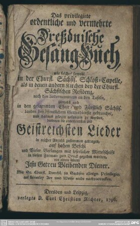 Das privilegirte ordentliche und vermehrte Dreßdnische Gesang-Buch ... : darinnen die auserlesensten und Geistreichsten Lieder in reicher Anzahl zusammen getragen ...