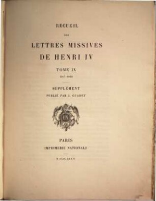 Recueil des lettres missives de Henri IV. 9, 1567 - 1610. Supplement