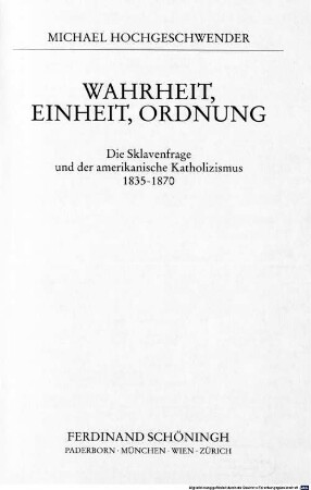 Wahrheit, Einheit, Ordnung : die Sklavenfrage und der amerikanische Katholizismus 1835 - 1870