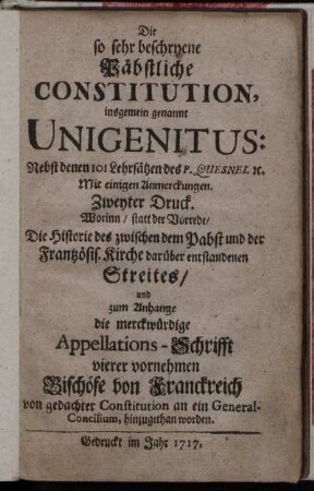 Die so sehr beschryene Päbstliche Constitution, insgemein genannt Unigenitus: Nebst denen 101 Lehrsätzen des P. Quesnel [et]c : Mit einigen Anmerckungen